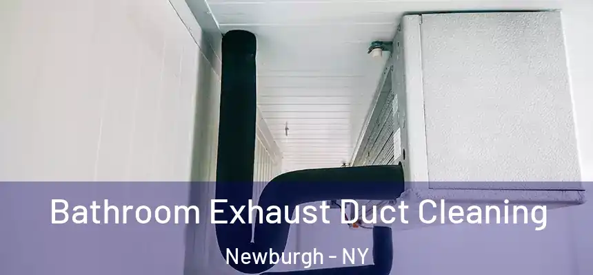 Bathroom Exhaust Duct Cleaning Newburgh - NY