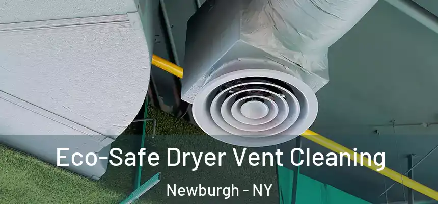  Eco-Safe Dryer Vent Cleaning Newburgh - NY