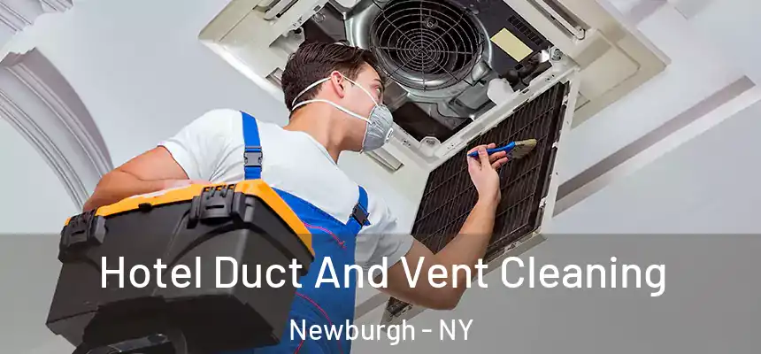  Hotel Duct And Vent Cleaning Newburgh - NY