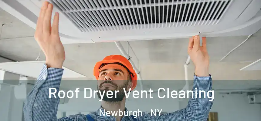  Roof Dryer Vent Cleaning Newburgh - NY
