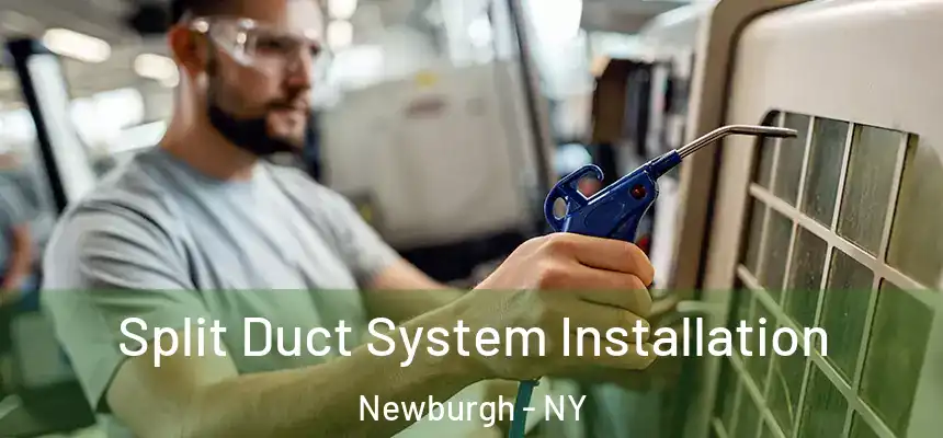  Split Duct System Installation Newburgh - NY