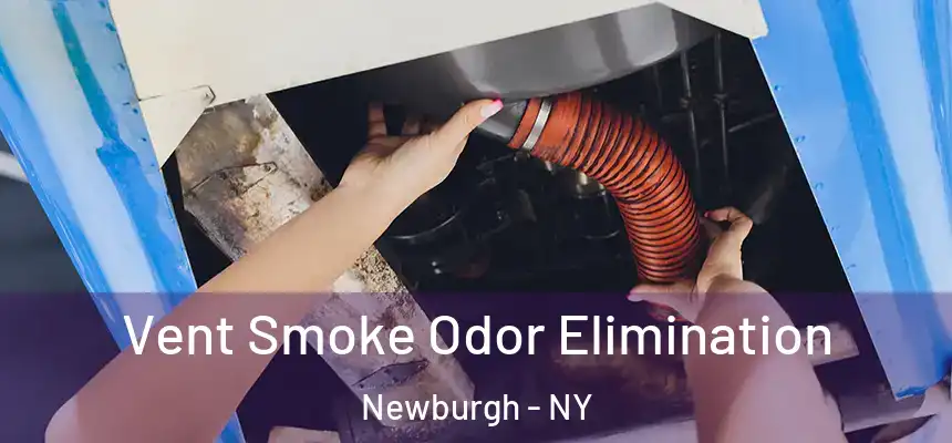  Vent Smoke Odor Elimination Newburgh - NY